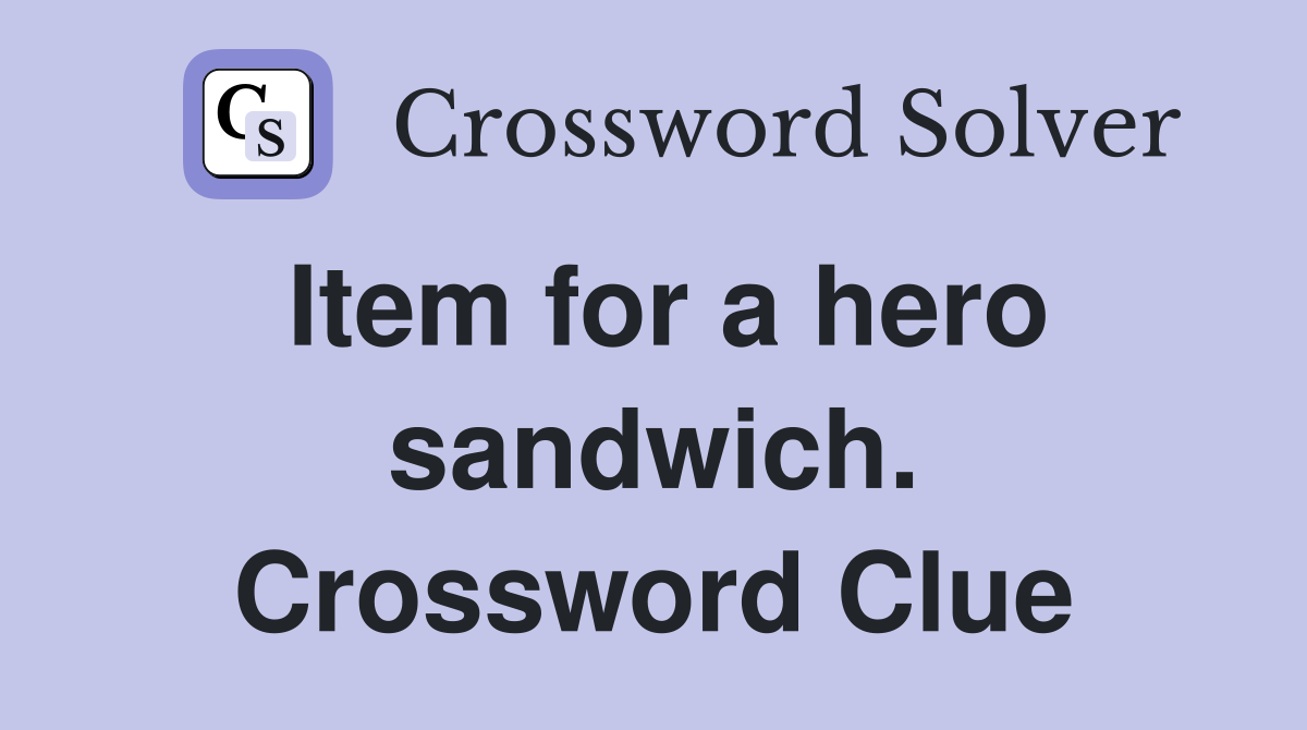 Item for a hero sandwich. Crossword Clue