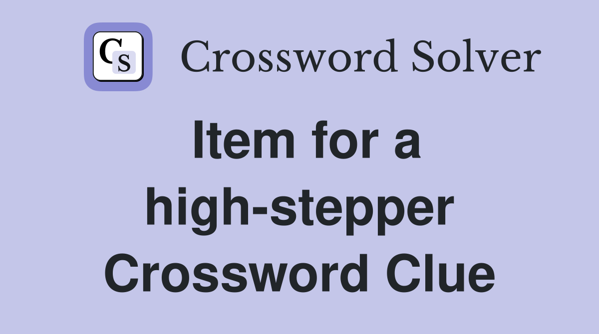 Item for a high-stepper Crossword Clue