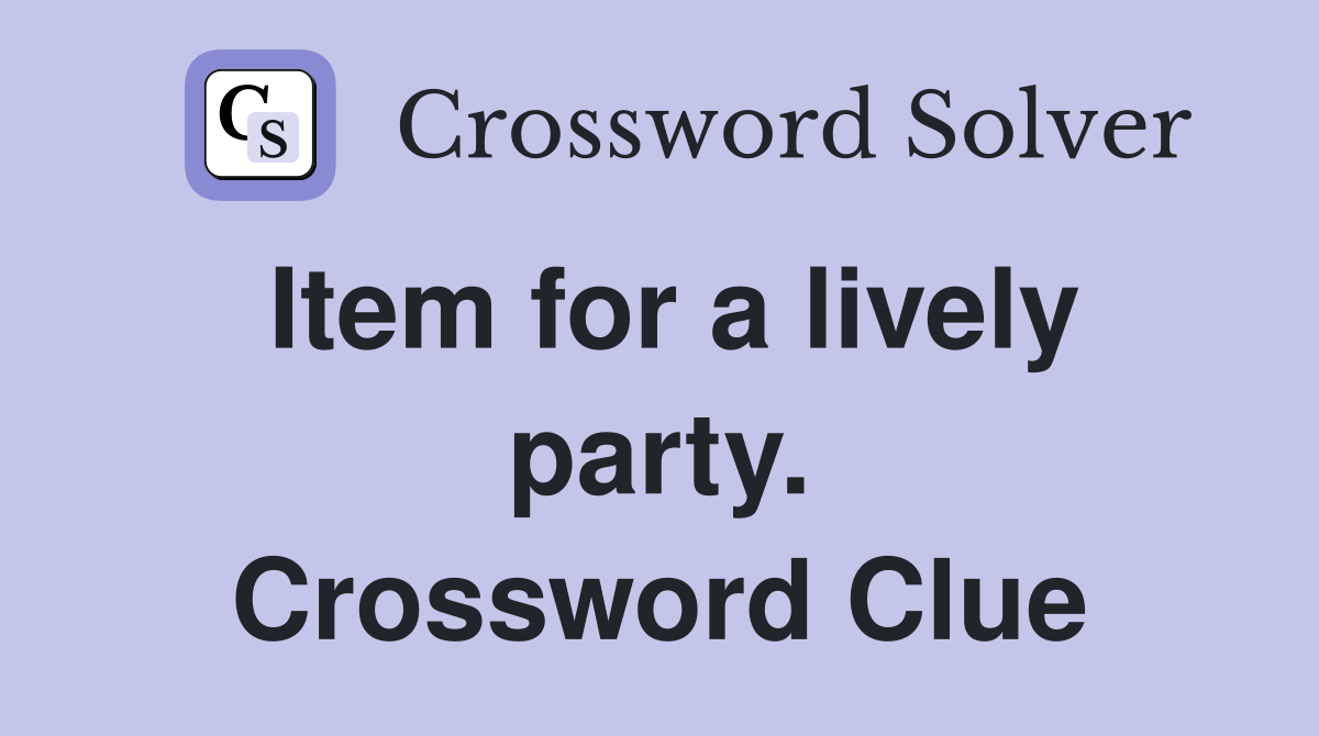 Item for a lively party. Crossword Clue