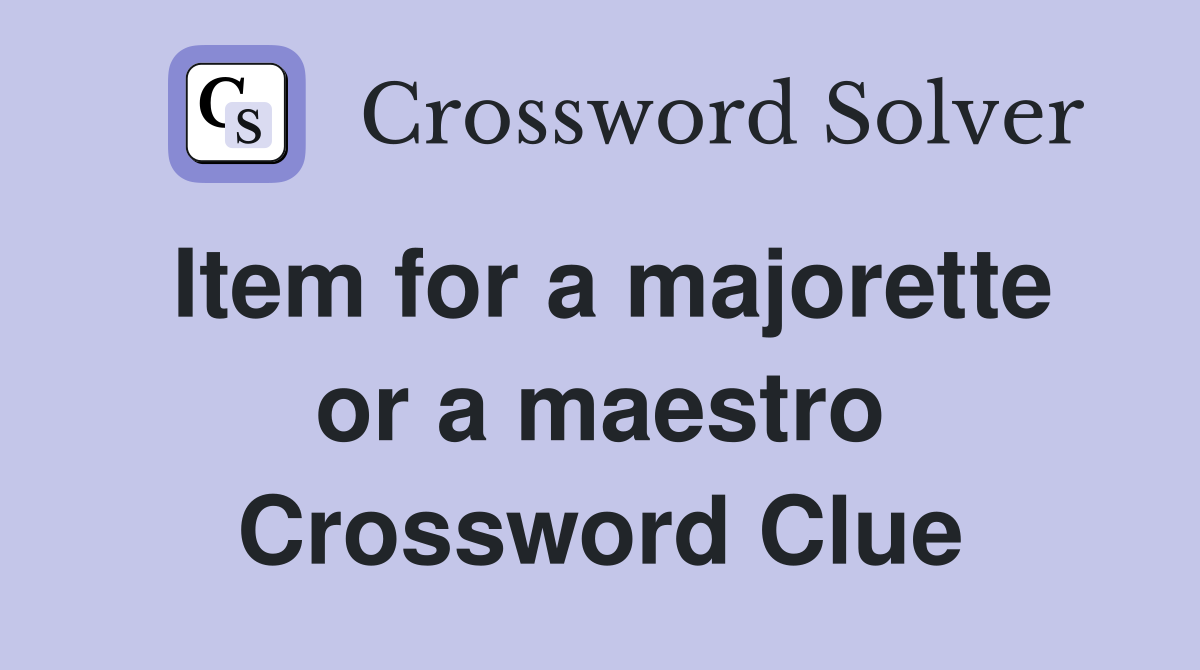 Item for a majorette or a maestro Crossword Clue
