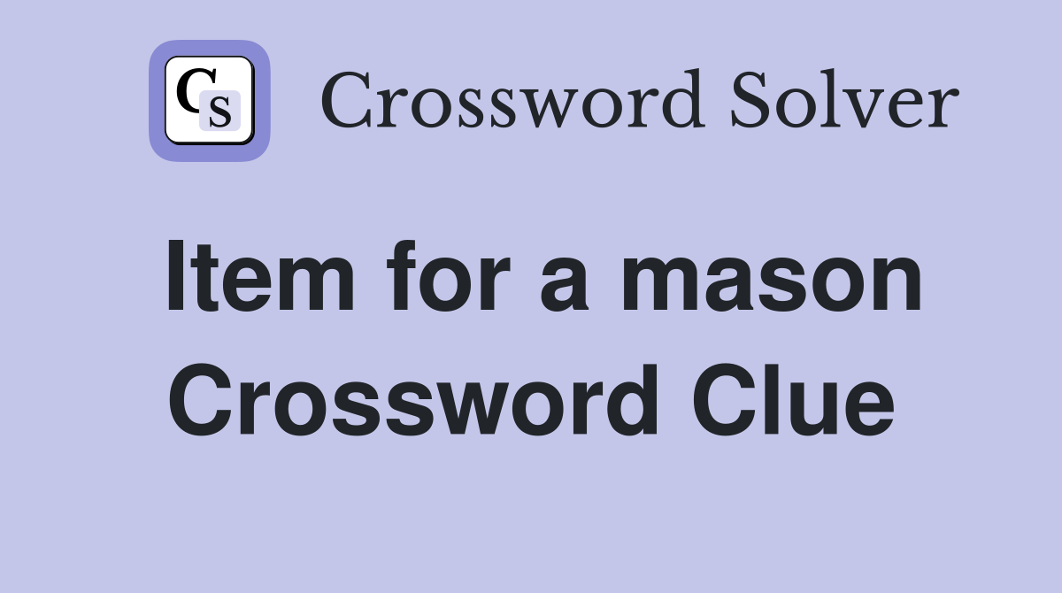 Item for a mason Crossword Clue