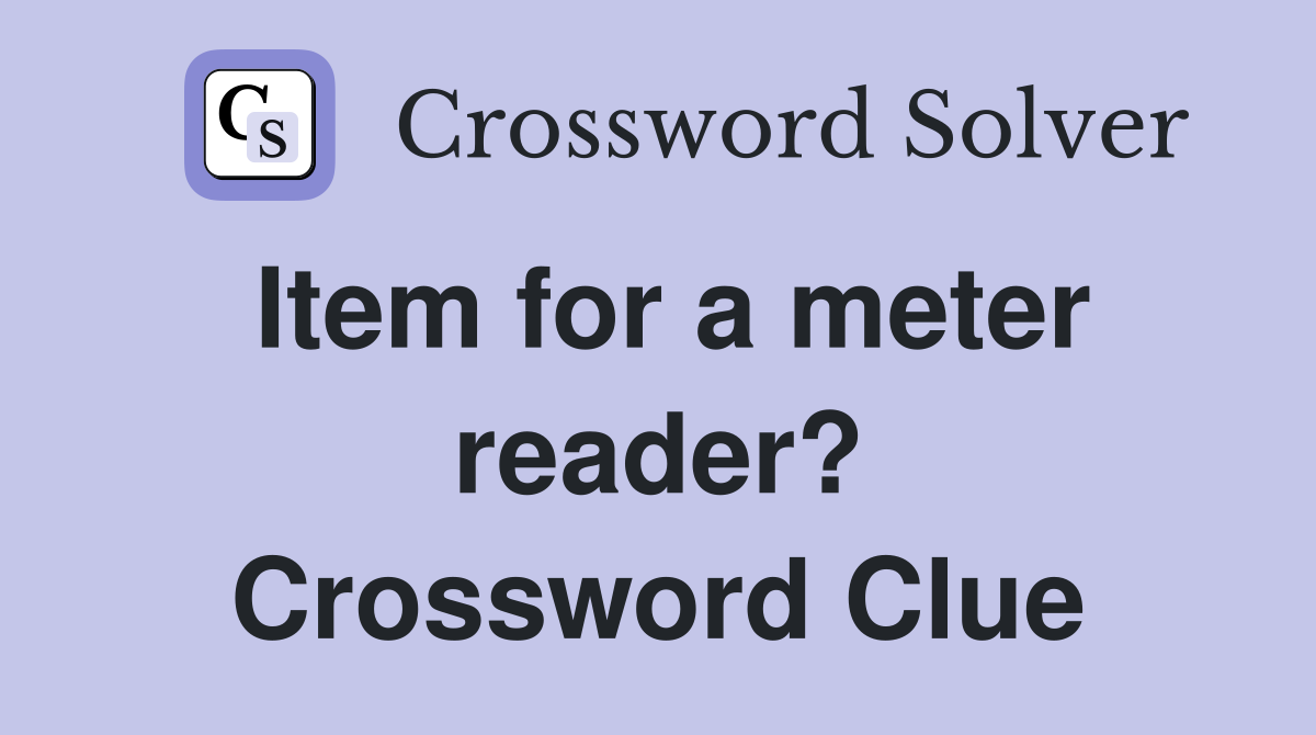 Item for a meter reader? Crossword Clue