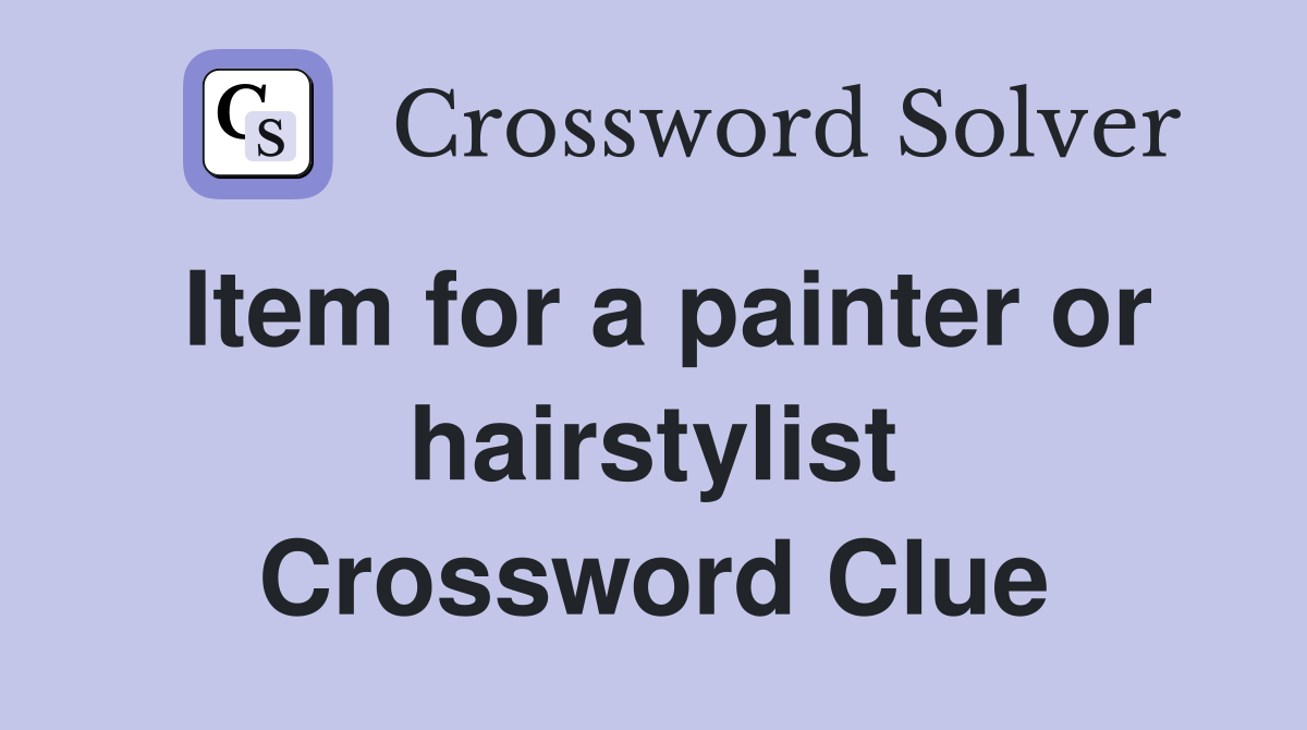 Item for a painter or hairstylist Crossword Clue