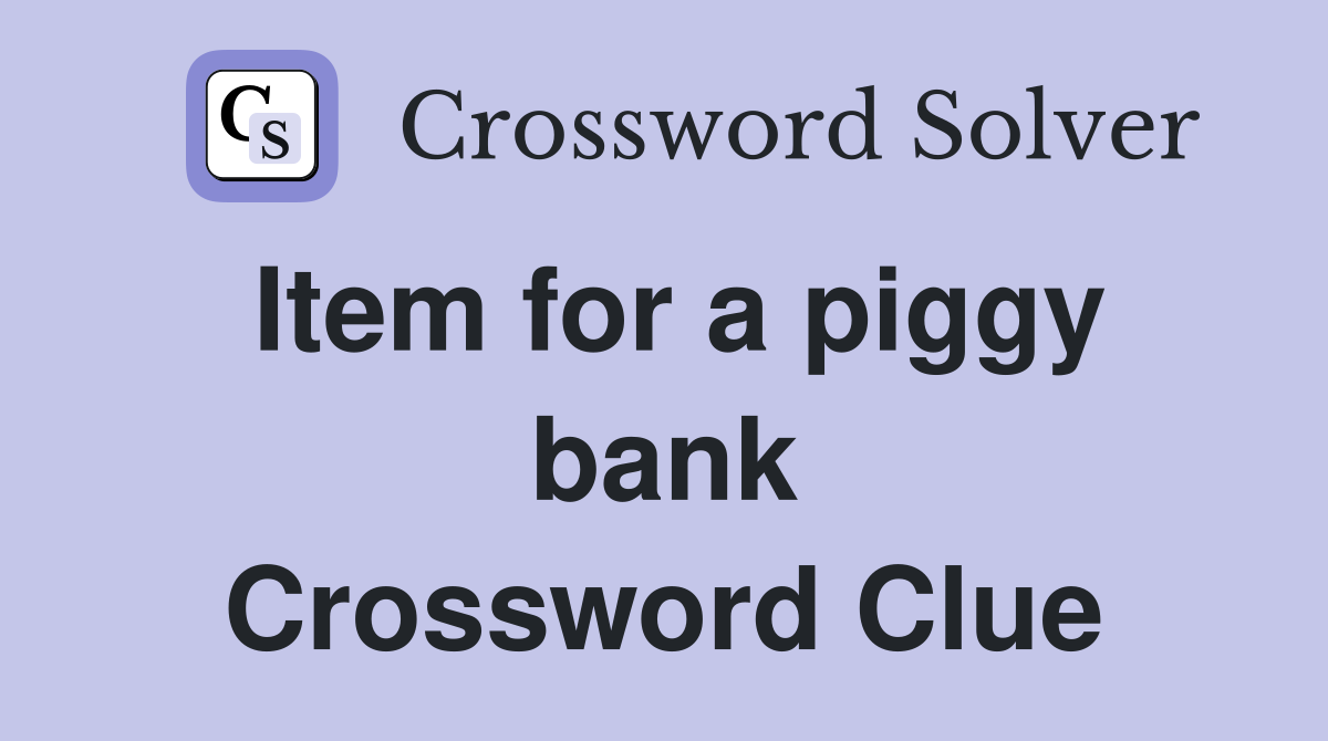 Item for a piggy bank Crossword Clue