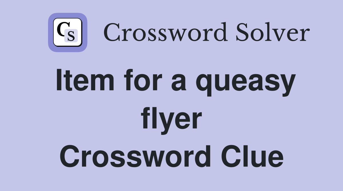 Item for a queasy flyer Crossword Clue