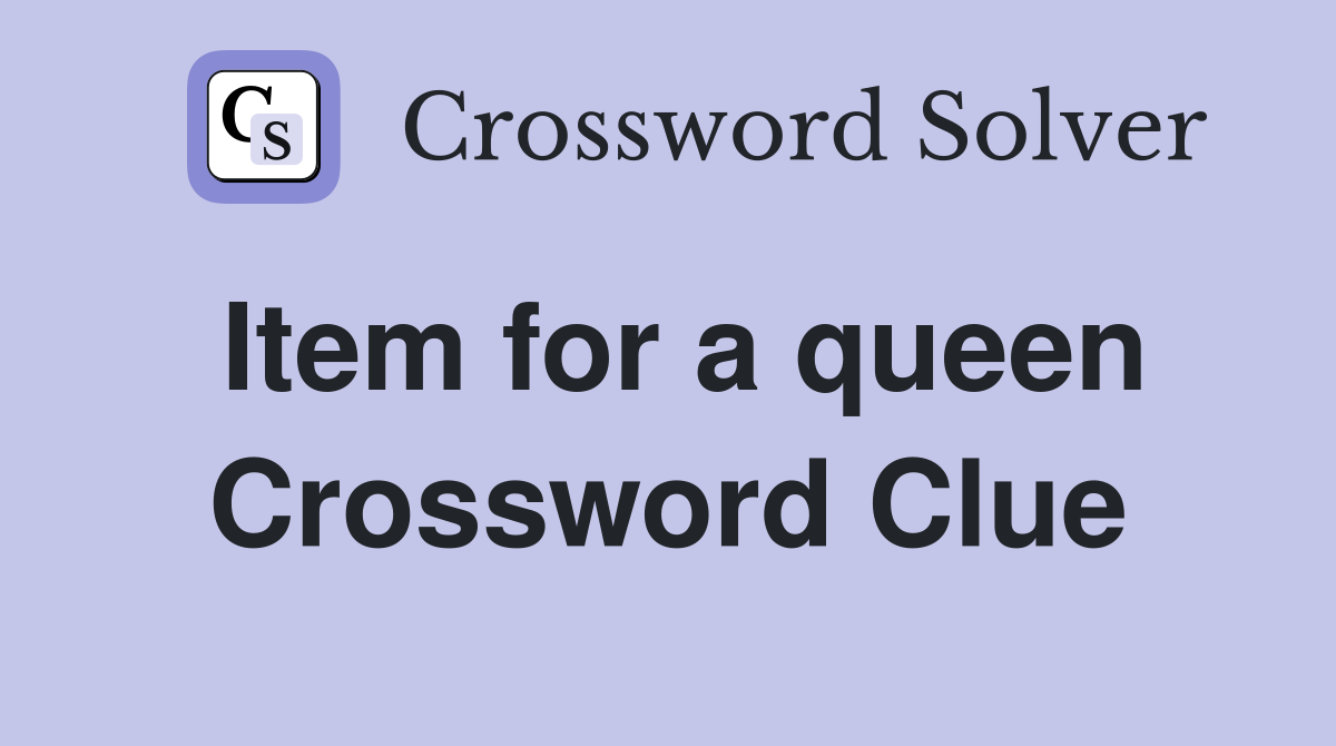Item for a queen Crossword Clue