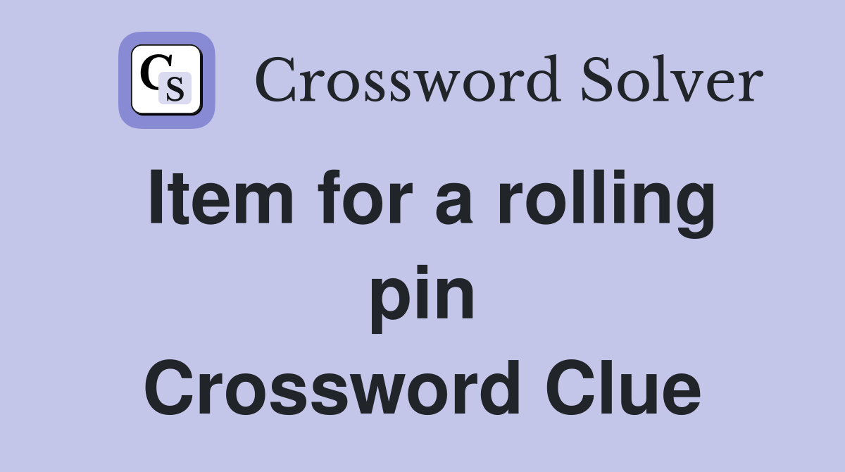 Item for a rolling pin Crossword Clue
