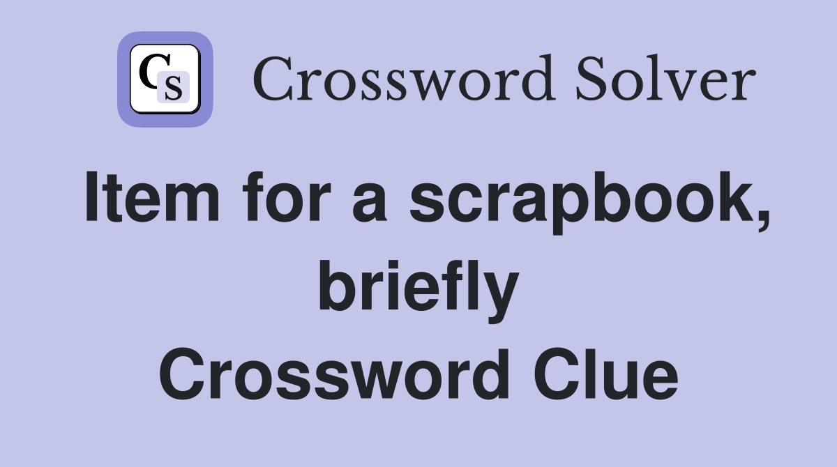 Item for a scrapbook, briefly Crossword Clue