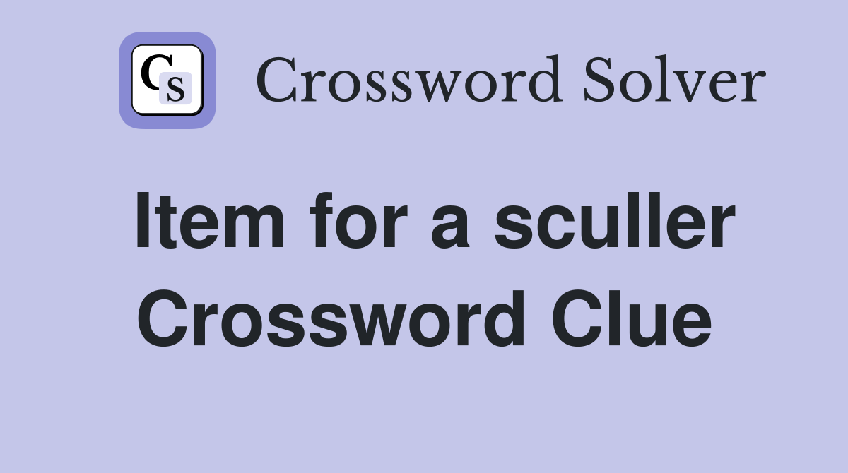 Item for a sculler Crossword Clue