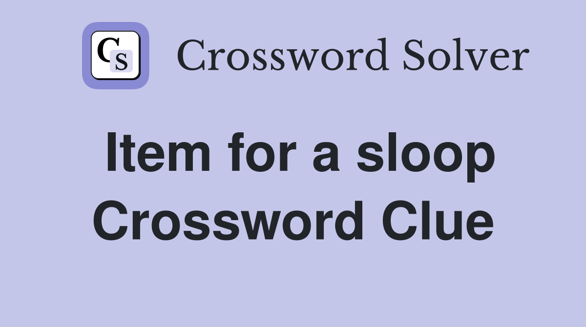 Item for a sloop Crossword Clue
