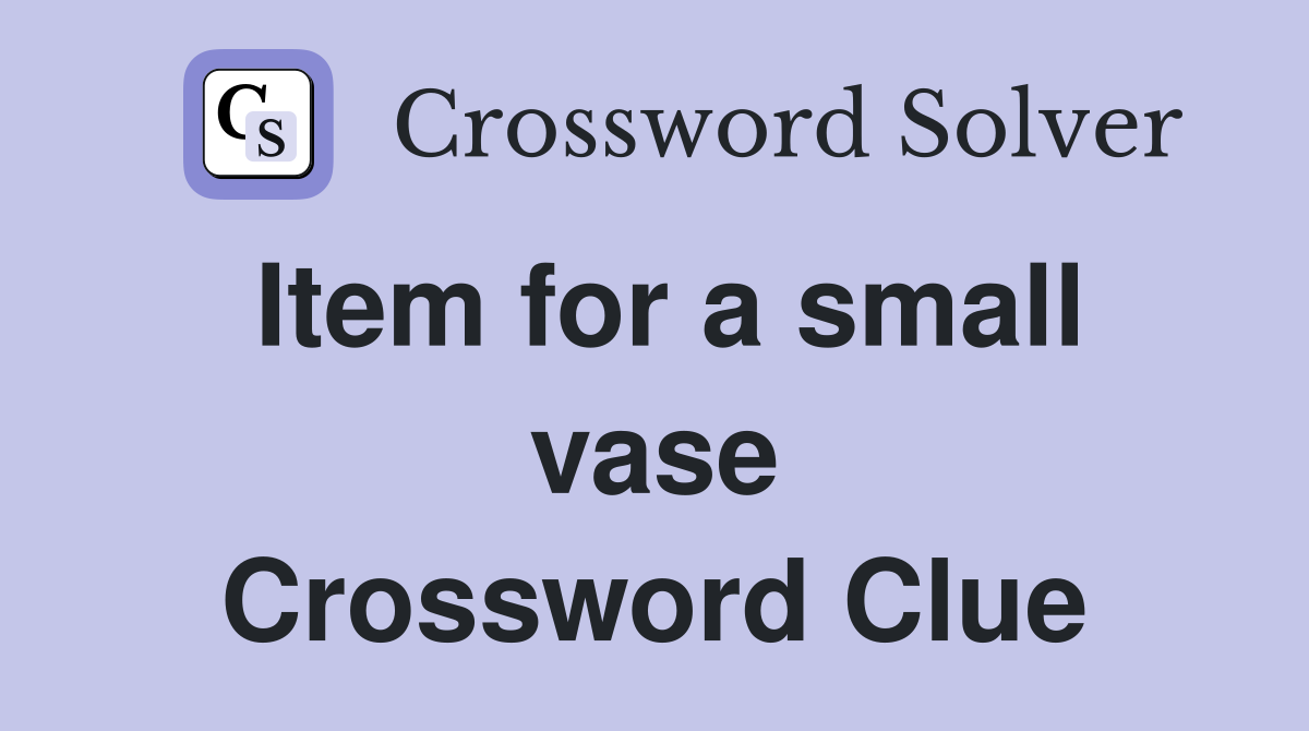 Item for a small vase Crossword Clue