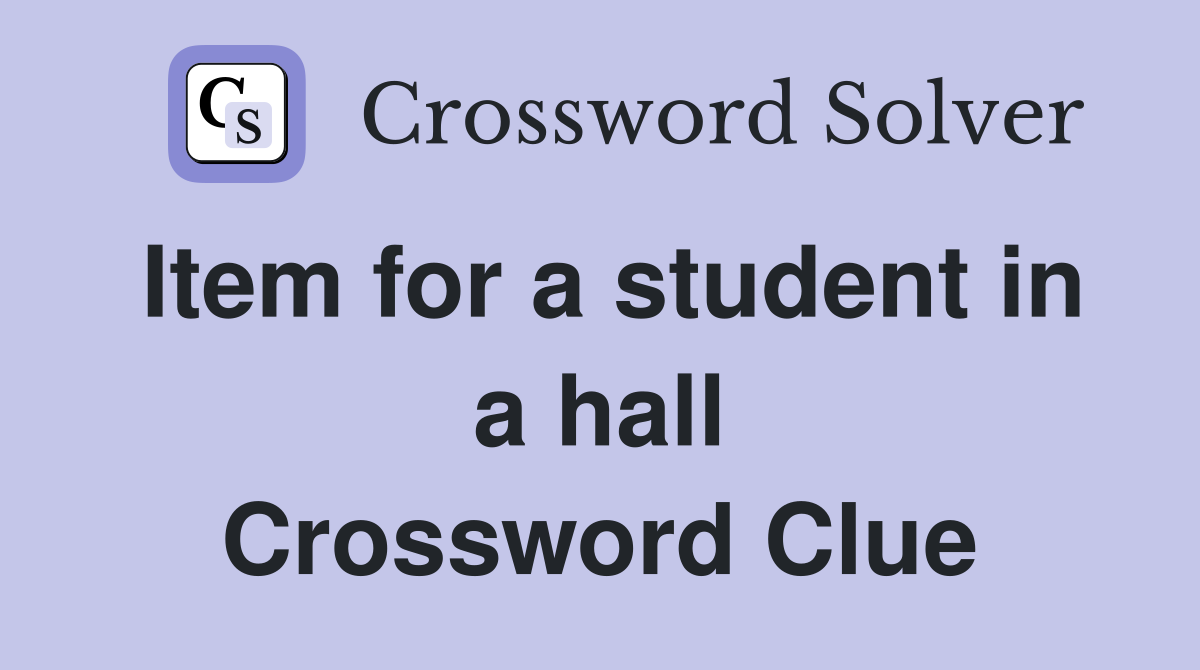 Item for a student in a hall Crossword Clue