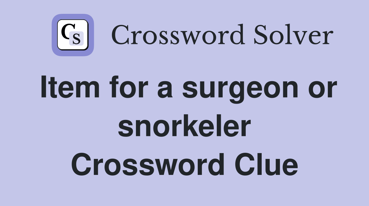 Item for a surgeon or snorkeler Crossword Clue