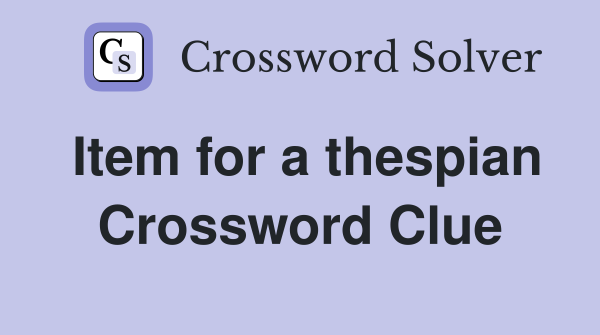 Item for a thespian Crossword Clue