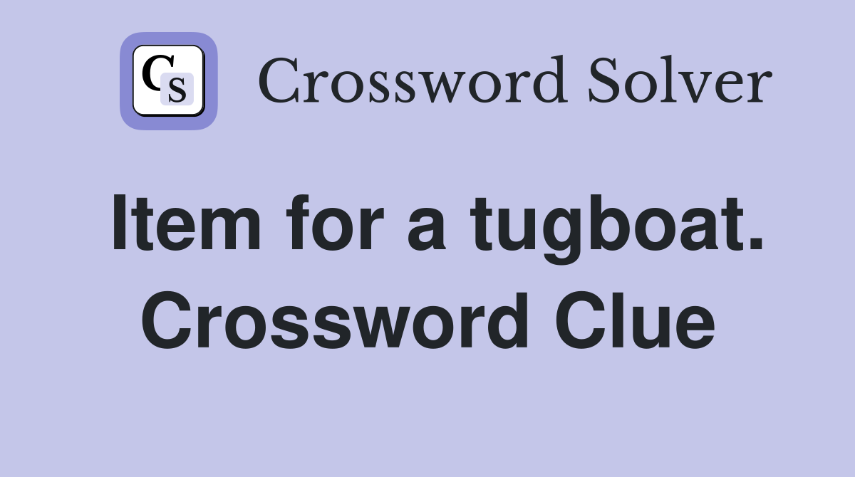 Item for a tugboat. Crossword Clue