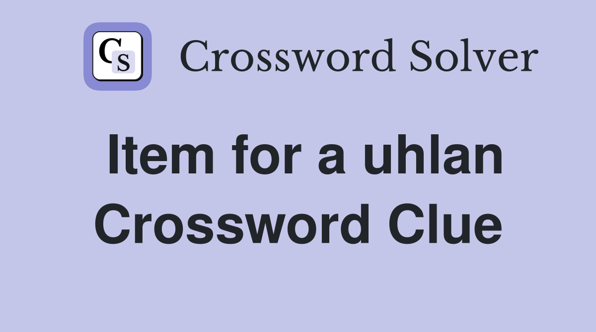 Item for a uhlan Crossword Clue