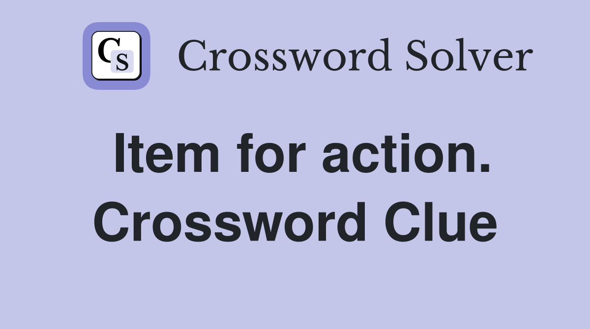 Item for action. Crossword Clue