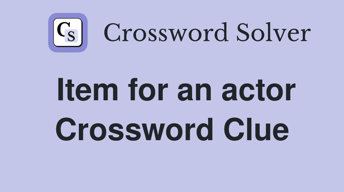 Item for an actor Crossword Clue
