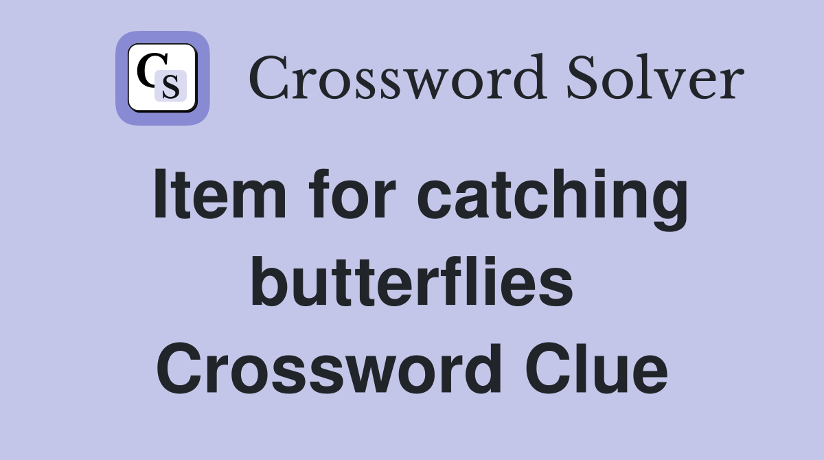 Item for catching butterflies Crossword Clue