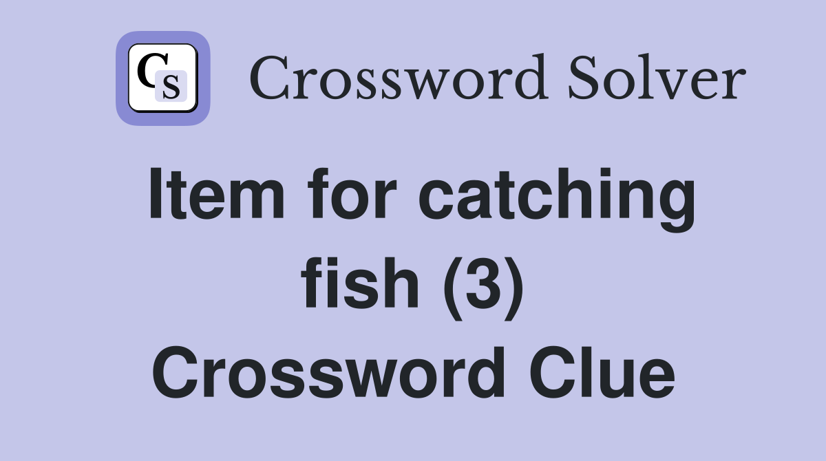 Item for catching fish (3) Crossword Clue