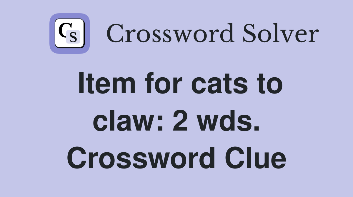 Item for cats to claw: 2 wds. Crossword Clue