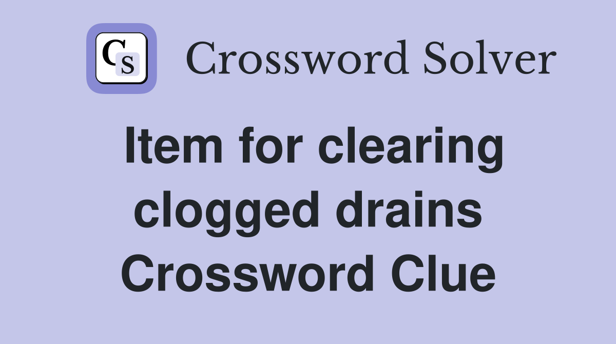 Item for clearing clogged drains Crossword Clue