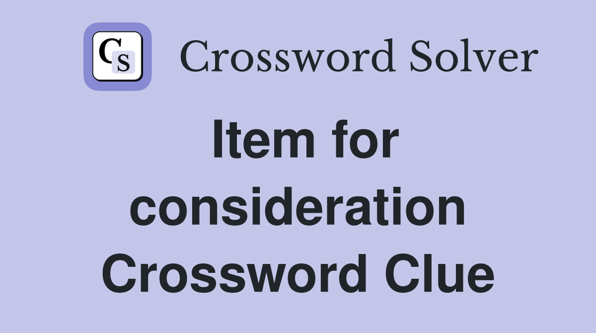 Item for consideration Crossword Clue