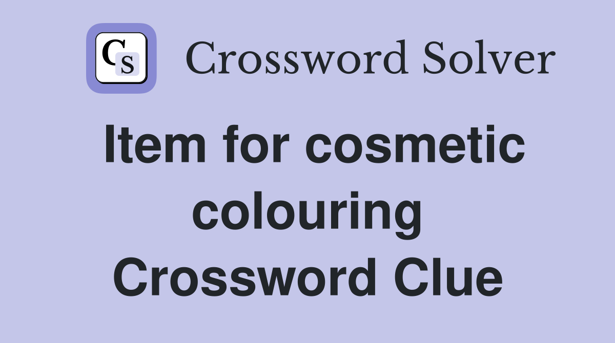Item for cosmetic colouring Crossword Clue