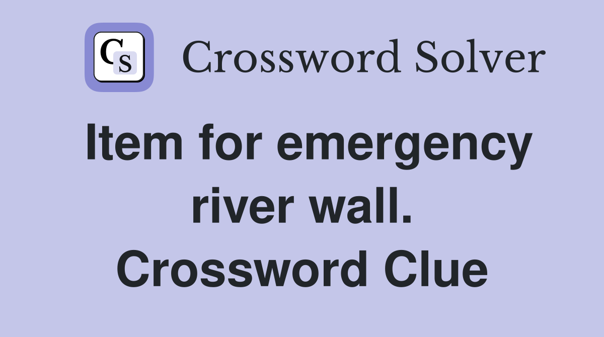 Item for emergency river wall. Crossword Clue
