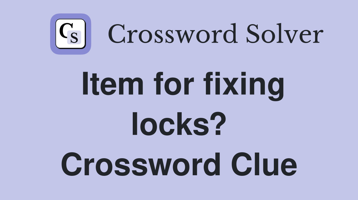 Item for fixing locks? Crossword Clue