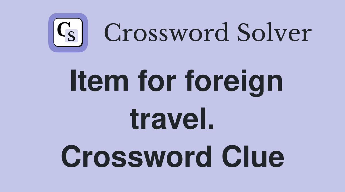 Item for foreign travel. Crossword Clue