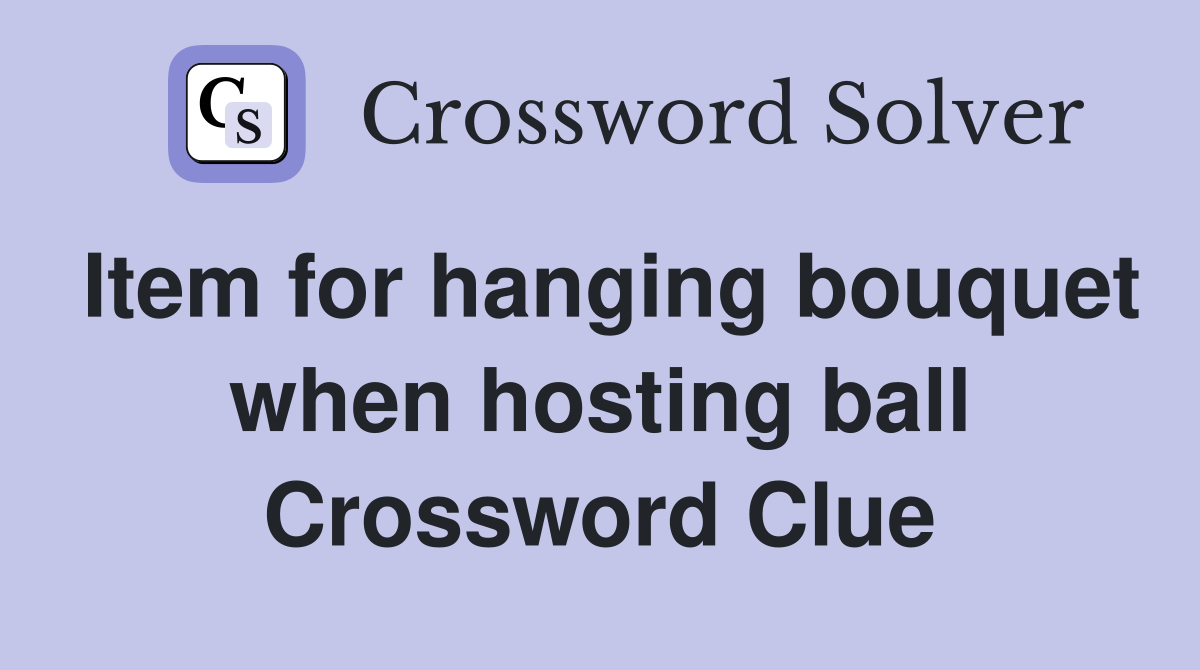 Item for hanging bouquet when hosting ball Crossword Clue