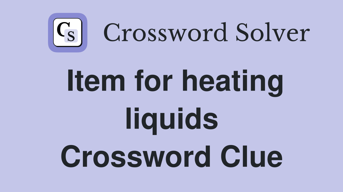 Item for heating liquids Crossword Clue
