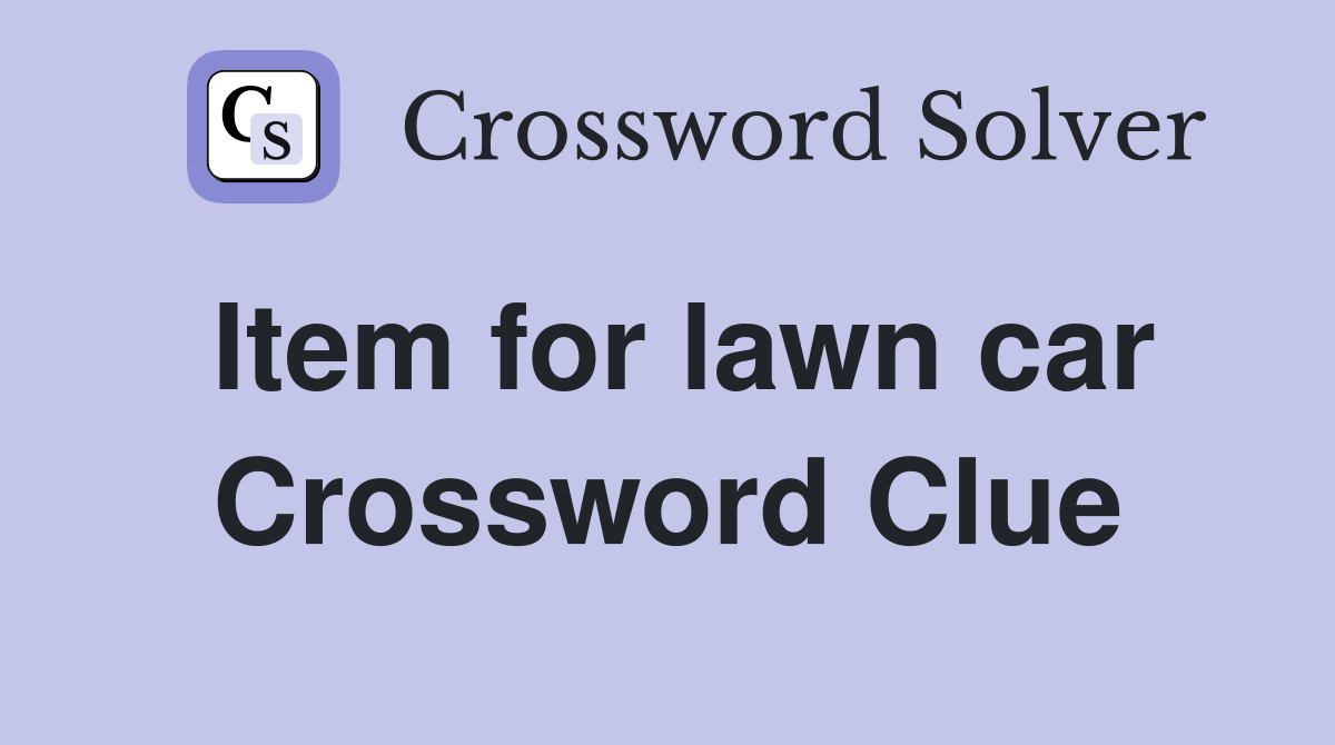 Item for lawn car Crossword Clue