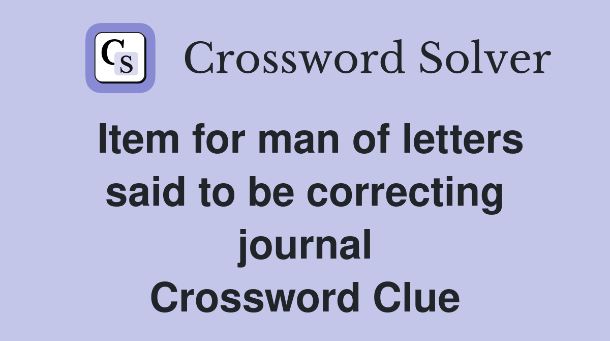 Item for man of letters said to be correcting journal Crossword Clue
