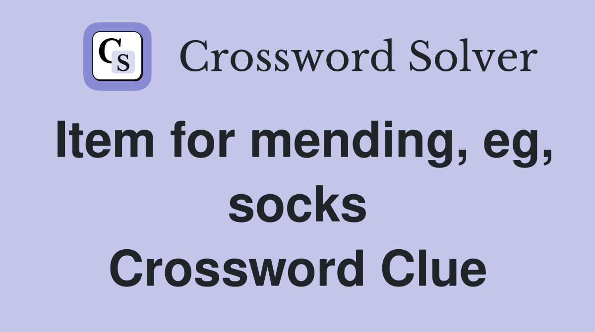 Item for mending, eg, socks Crossword Clue