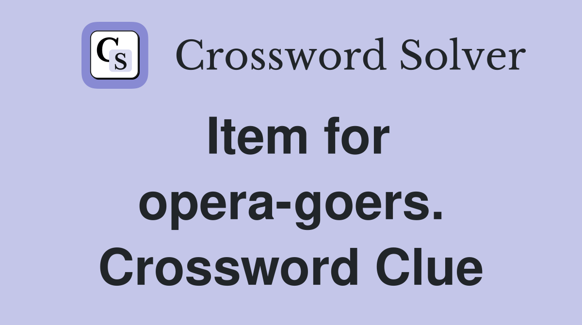 Item for opera-goers. Crossword Clue