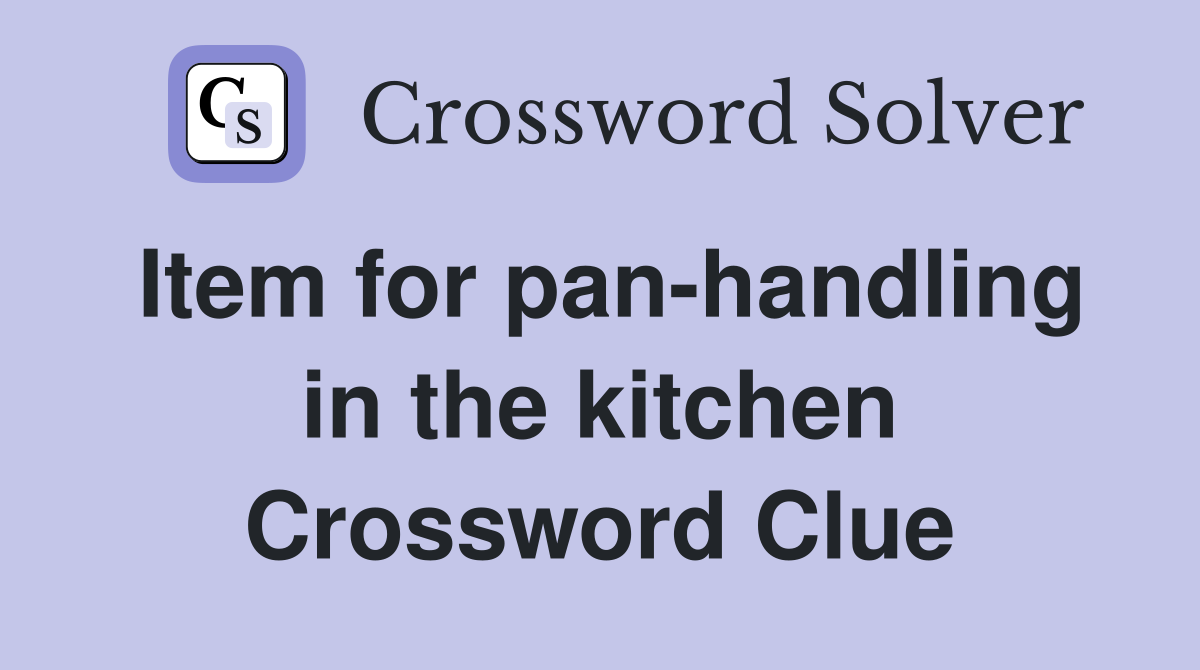 Item for pan-handling in the kitchen Crossword Clue