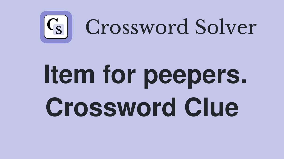 Item for peepers. Crossword Clue