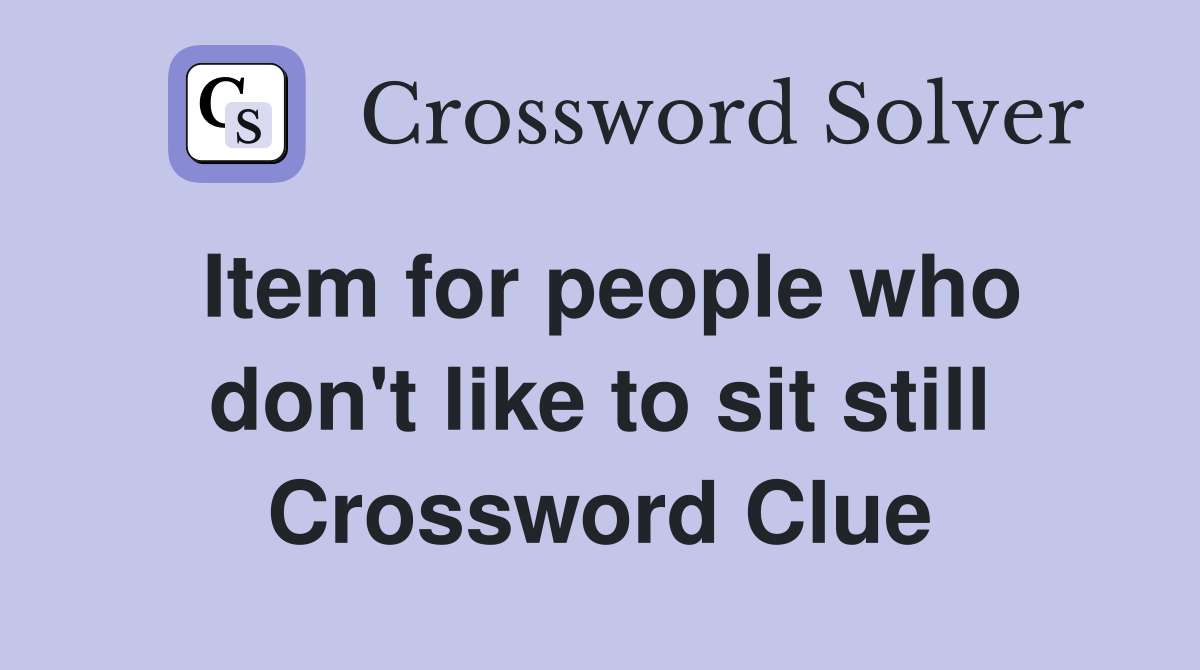 Item for people who don't like to sit still Crossword Clue