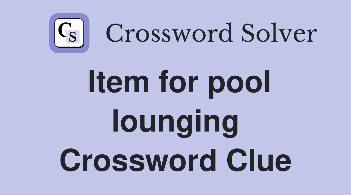 Item for pool lounging Crossword Clue