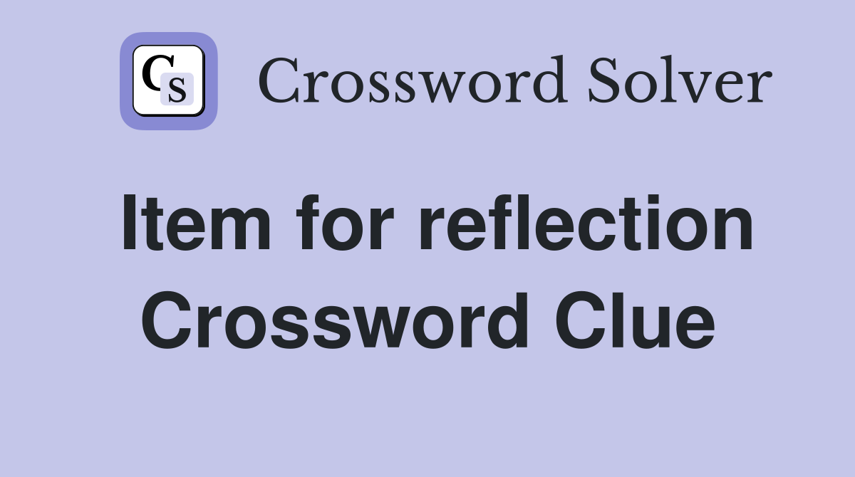 Item for reflection Crossword Clue