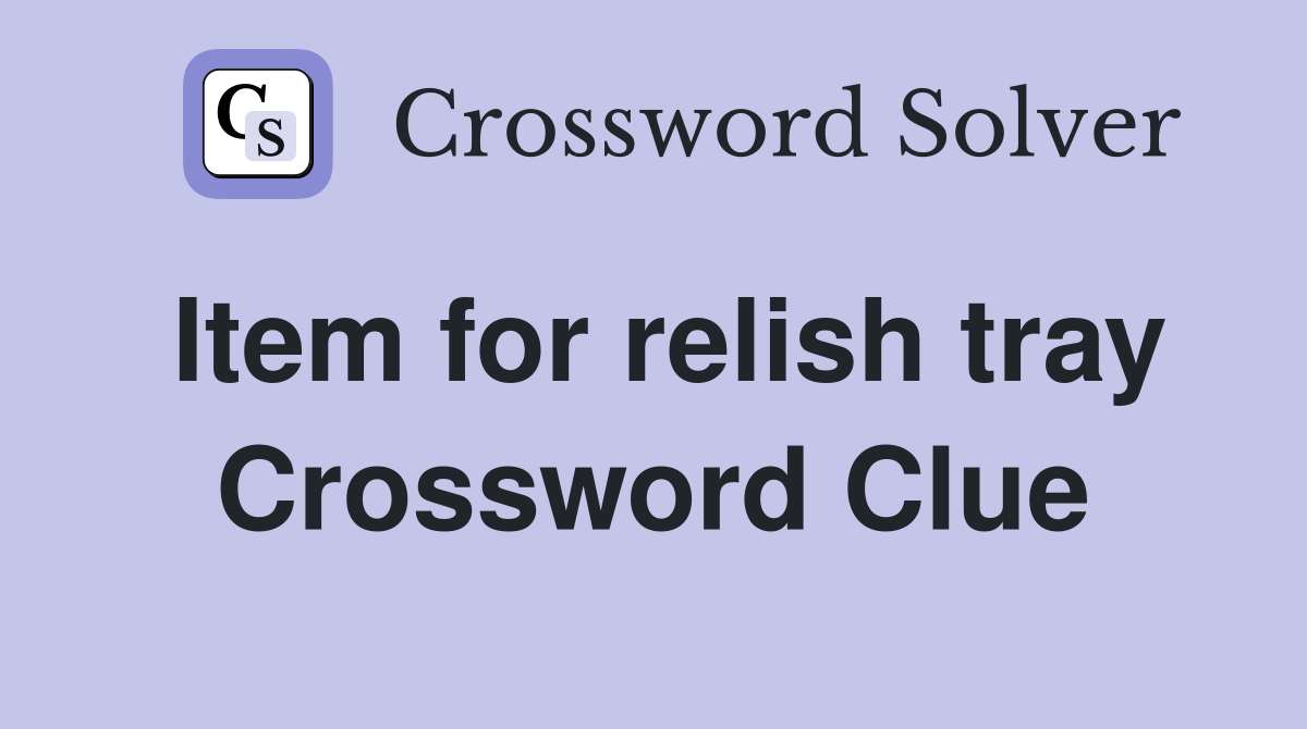 Item for relish tray Crossword Clue