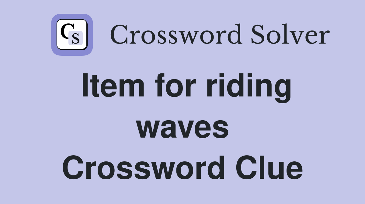 Item for riding waves Crossword Clue