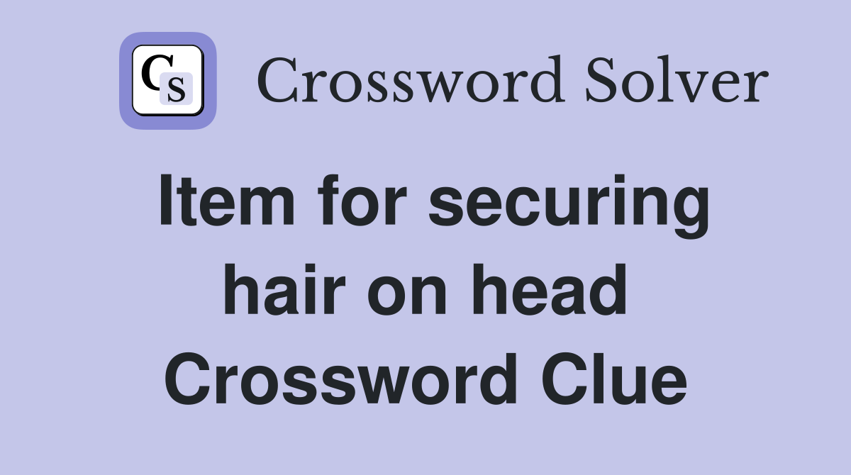 Item for securing hair on head Crossword Clue