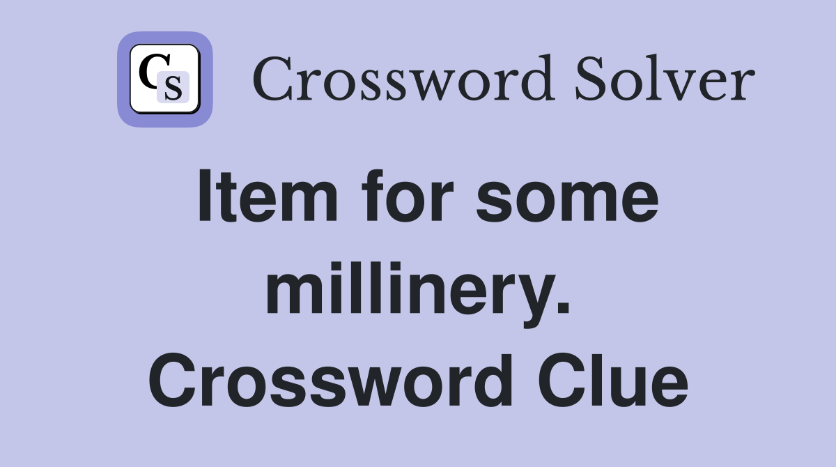 Item for some millinery. Crossword Clue