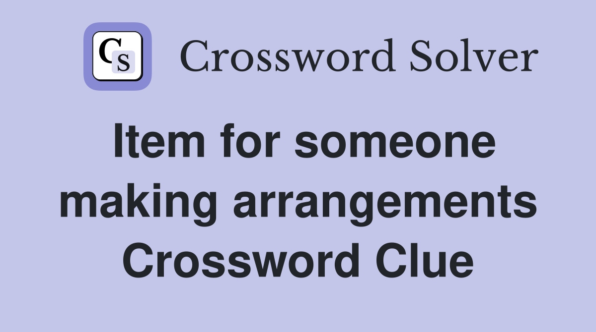 Item for someone making arrangements Crossword Clue