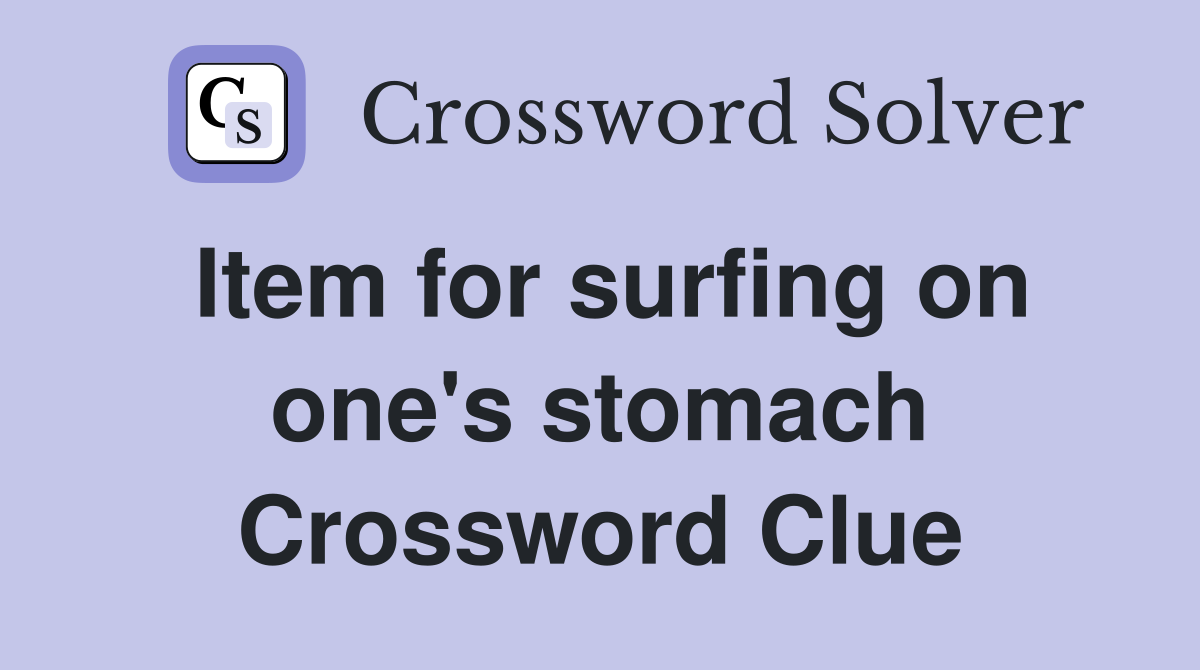 Item for surfing on one's stomach Crossword Clue