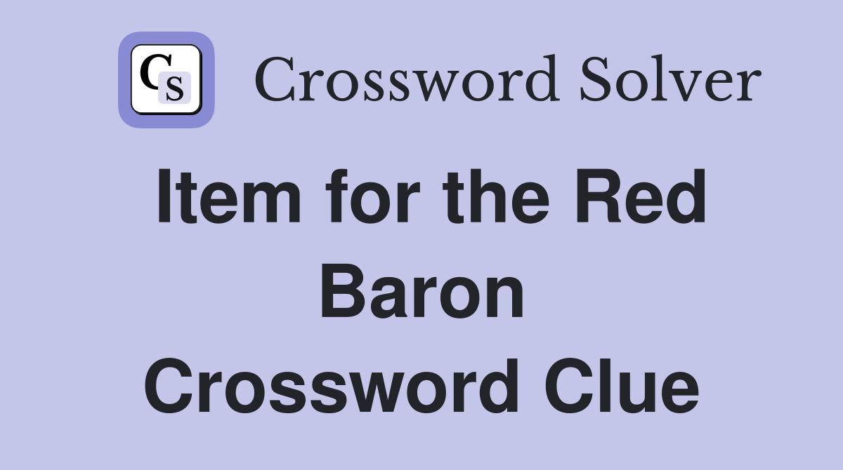 Item for the Red Baron Crossword Clue