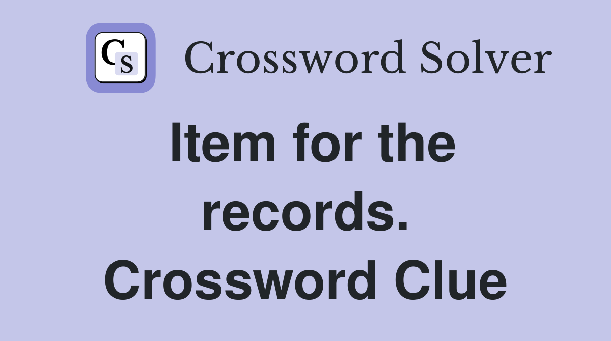 Item for the records. Crossword Clue